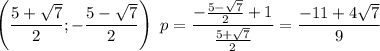 \left(\dfrac{5+\sqrt{7}}{2};-\dfrac{5-\sqrt{7}}{2}\right)\ p=\dfrac{-\frac{5-\sqrt{7}}{2}+1}{\frac{5+\sqrt{7}}{2}}=\dfrac{-11+4\sqrt{7}}{9}