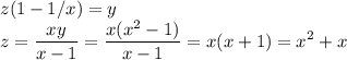 \displaystyle\\z(1-1/x) = y\\z = \frac{xy}{x-1} = \frac{x(x^2-1)}{x-1} = x(x+1) = x^2+x