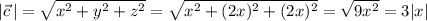 \left|\vec c\,\right|=\sqrt{x^2+y^2+z^2}=\sqrt{x^2+(2x)^2+(2x)^2}=\sqrt{9x^2}=3|x|