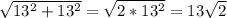\sqrt{13^{2}+13^{2} } =\sqrt{2*13^{2} } =13\sqrt{2}