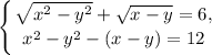 \displaystyle\left \{ {{\sqrt{x^2-y^2}+\sqrt{x-y}=6,} \atop {x^2-y^2-(x-y)=12}} \right.