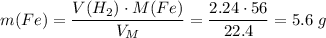 m(Fe) = \dfrac{V(H_2) \cdot M(Fe)}{V_M} = \dfrac{2.24 \cdot 56}{22.4} = 5.6\;g