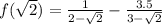 f( \sqrt{2} ) = \frac{1}{2 - \sqrt{2} } - \frac{3.5}{3 - \sqrt{2} }