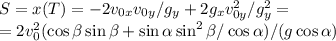 S = x(T) = -2v_{0x}v_{0y}/g_y+ 2g_xv_{0y}^2/g_y^2 = \\= 2v_0^2(\cos\beta\sin\beta + \sin\alpha\sin^2\beta/\cos\alpha)/(g\cos\alpha)