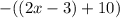 -((2x-3) + 10)