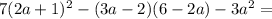 7(2a+1)^2 - (3a-2)(6-2a) - 3a^2 =