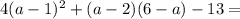 4(a-1)^2 + (a-2)(6 - a) - 13 =
