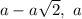 a-a\sqrt{2},\ a