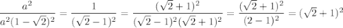\dfrac{a^2}{a^2(1-\sqrt{2})^2}=\dfrac{1}{(\sqrt{2}-1)^2}=\dfrac{(\sqrt{2}+1)^2}{(\sqrt{2}-1)^2(\sqrt{2}+1)^2}=\dfrac{(\sqrt{2}+1)^2}{(2-1)^2}=(\sqrt{2}+1)^2