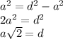 a^2=d^2-a^2\\2a^2=d^2\\a\sqrt{2}=d