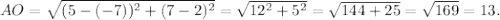 AO=\sqrt{(5-(-7))^2+(7-2)^2} =\sqrt{12^2+5^2}=\sqrt{144+25}=\sqrt{169}=13.