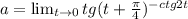 a=\lim_{t \to 0} tg(t+\frac{\pi}{4})^{-ctg2t}