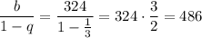 \dfrac{b}{1-q}=\dfrac{324}{1-\frac{1}{3}}=324\cdot\dfrac{3}{2}=486
