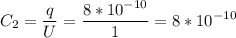 \displaystyle C_2=\frac{q}{U}=\frac{8*10^{-10}}{1} =8*10^{-10}