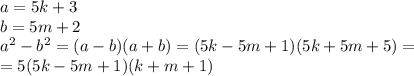 a = 5k+3\\b = 5m+2\\a^2 - b^2 = (a-b)(a+b) = (5k-5m+1)(5k+5m+5) = \\= 5(5k-5m+1)(k+m+1)