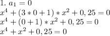 1. \ a_1=0\\x^4+(3*0+1)*x^2+0,25=0\\x^4+(0+1)*x^2+0,25=0\\x^4+x^2+0,25=0