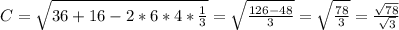 C = \sqrt{36 + 16 - 2*6*4*\frac{1}{3}} = \sqrt{\frac{126 - 48}{3}} = \sqrt{\frac{78}{3}} = \frac{\sqrt{78}}{\sqrt{3}}