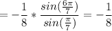 $ = -\frac{1}{8} * \frac{sin( \frac{6\pi}{7})}{sin{(\frac{\pi}{7}})} = -\frac{1}{8}