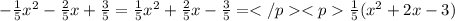 - \frac{1}{5} x {}^{2} - \frac{2}{5} x + \frac{3}{5} = \frac{1}{5} x {}^{2} + \frac{2}{5}x - \frac{3}{5} = \frac{1}{5} (x {}^{2} + 2x - 3)