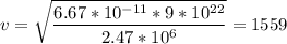 \displaystyle v=\sqrt{\frac{6.67*10^{-11}*9*10^{22}}{2.47*10^6} }=1559