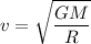 \displaystyle v=\sqrt{\frac{GM}{R} }