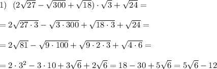 1)\ \ (2\sqrt{27}-\sqrt{300}+\sqrt{18})\cdot \sqrt3+\sqrt{24}=\\\\=2\sqrt{27\cdot 3}-\sqrt{3\cdot 300}+\sqrt{18\cdot 3}+\sqrt{24}=\\\\=2\sqrt{81}-\sqrt{9\cdot 100}+\sqrt{9\cdot 2\cdot 3}+\sqrt{4\cdot 6}=\\\\=2\cdot 3^2-3\cdot 10+3\sqrt6+2\sqrt6=18-30+5\sqrt6=5\sqrt6-12