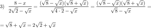 3)\ \ \dfrac{8-x}{2\sqrt2-\sqrt{x}}=\dfrac{(\sqrt8-\sqrt{x})(\sqrt8+\sqrt{x})}{\sqrt{4\cdot 2}-\sqrt{x}}=\dfrac{(\sqrt8-\sqrt{x})(\sqrt8+\sqrt{x})}{\sqrt{8}-\sqrt{x}}=\\\\\\=\sqrt8+\sqrt{x}=2\sqrt2+\sqrt{x}