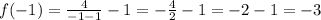 f(-1) = \frac{4}{-1-1} -1= -\frac{4}{2} -1=-2-1= -3