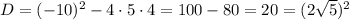 D=(-10)^2-4\cdot 5\cdot 4=100-80=20=(2\sqrt{5})^2
