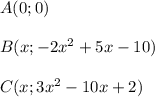 A(0;0)\\\\B(x; -2x^2+5x-10)\\\\C(x; 3x^2-10x+2)\\\\