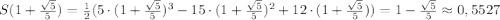 S(1+\frac{\sqrt{5}}{5})=\frac{1}{2} (5\cdot(1+\frac{\sqrt{5}}{5})^3-15\cdot( 1+\frac{\sqrt{5}}{5})^2+12\cdot (1+\frac{\sqrt{5}}{5}))=1-\frac{\sqrt{5} }{5} \approx 0,5527