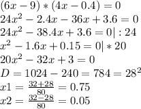 (6x-9) * (4x-0.4)=0\\24x^2 - 2.4x - 36x + 3.6 = 0\\24x^2 - 38.4x +3.6 = 0 | : 24\\x^2 - 1.6x + 0.15= 0| *20\\20x^2 - 32x + 3 = 0\\D = 1024 - 240 = 784 = 28^2\\x1 = \frac{32 + 28}{80} = 0.75\\x2 = \frac{32 - 28}{80} = 0.05\\