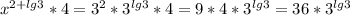 x^{2+lg3} *4= 3^{2}*3^{lg3}*4=9*4*3^{lg3}=36*3^{lg3}\\