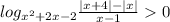 log_{x^2+2x-2}\frac{|x+4|-|x|}{x-1}0