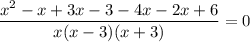 \displaystyle \frac{x^2-x+3x-3-4x-2x+6}{x(x-3)(x+3)}=0