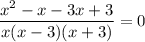 \displaystyle \frac{x^2-x-3x+3}{x(x-3)(x+3)}=0