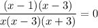 \displaystyle \frac{(x-1)(x-3)}{x(x-3)(x+3)}=0