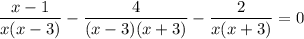 \displaystyle \frac{x-1}{x(x-3)} - \frac{4}{(x-3)(x+3)} - \frac{2}{x(x+3)} = 0