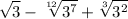 $\sqrt{3} - \sqrt[12]{3^7} + \sqrt[3]{3^2}