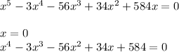 x^5-3x^4-56x^3+34x^2+584x=0\\\\x=0\\x^4-3x^3-56x^2+34x+584=0
