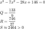 x^3-7x^2-28x+146=0\\\\Q=\dfrac{133}{9}\\R=\dfrac{746}{27}\\S\approx24640