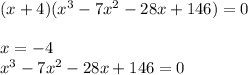 (x+4)(x^3-7x^2-28x+146)=0\\\\x=-4\\x^3-7x^2-28x+146=0
