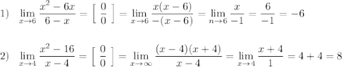 1)\ \ \lim\limits_{x \to 6}\dfrac{x^2-6x}{6-x}=\Big[\ \dfrac{0}{0}\ \Big]=\lim\limits _{x \to 6}\dfrac{x(x-6)}{-(x-6)}=\lim\limits _{n \to 6}\dfrac{x}{-1}=\dfrac{6}{-1}=-6\\\\\\2)\ \ \lim\limits _{x \to 4}\dfrac{x^2-16}{x-4}=\Big[\ \dfrac{0}{0}\ \Big]=\lim\limits _{x \to \infty}\dfrac{(x-4)(x+4)}{x-4}=\lim\limits _{x \to 4}\dfrac{x+4}{1}=4+4=8