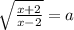 \sqrt{\frac{x+2}{x-2} } =a