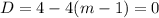 D = 4 - 4(m-1) = 0