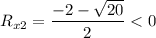 \displaystyle R_{x2}=\frac{-2-\sqrt{20} }{2}