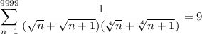 $\sum^{9999}_{n=1}\frac{1}{(\sqrt{n}+\sqrt{n+1} )(\sqrt[4]{n}+\sqrt[4]{n+1})} = 9