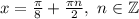 x=\frac{\pi}{8}+\frac{\pi n }{2} , \ n \in \mathbb{Z}