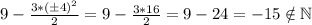 9-\frac{3*(\pm 4)^2}{2}= 9-\frac{3*16}{2}=9-24=-15\notin \mathbb{N}
