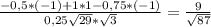 \frac{-0,5*(-1)+1*1-0,75*(-1)}{0,25\sqrt{29}*\sqrt{3} } =\frac{9}{\sqrt{87} }
